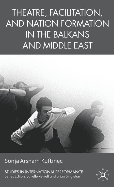 Theatre, Facilitation, and Nation Formation in the Balkans and Middle East (2009) - Ingram