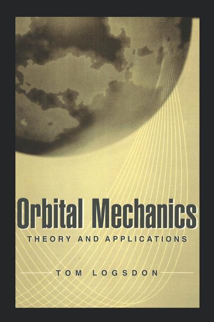 Orbital Mechanics: Theory and Applications - Ingram