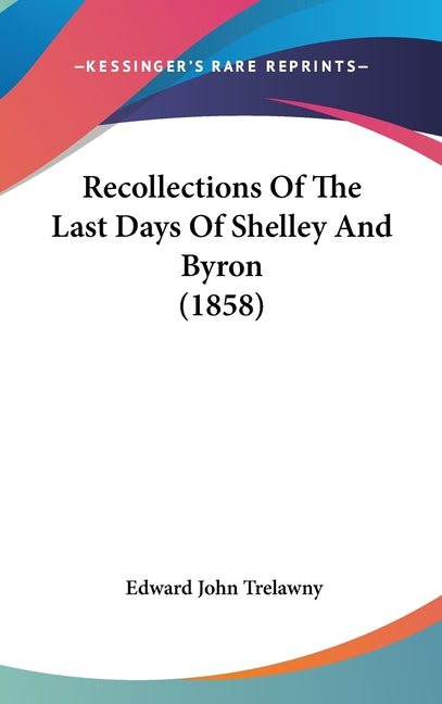 Recollections Of The Last Days Of Shelley And Byron (1858) - Ingram