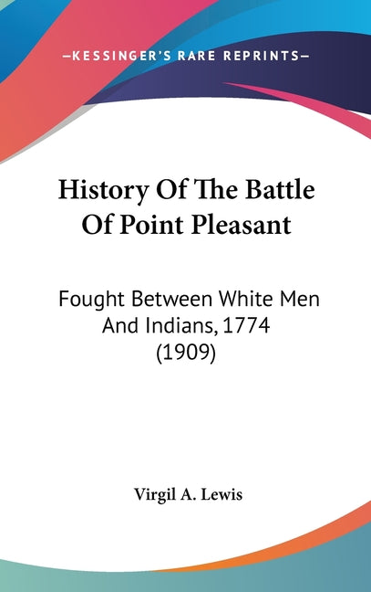 History Of The Battle Of Point Pleasant: Fought Between White Men And Indians, 1774 (1909) - Ingram