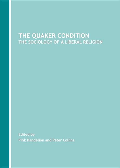 Quaker Condition: The Sociology of a Liberal Religion - Ingram