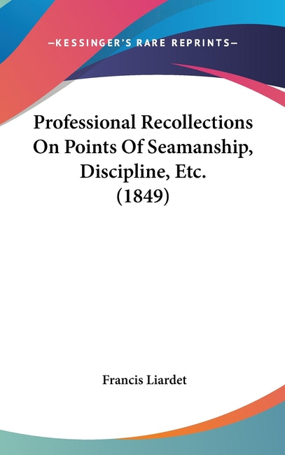 Professional Recollections On Points Of Seamanship, Discipline, Etc. (1849) - Ingram