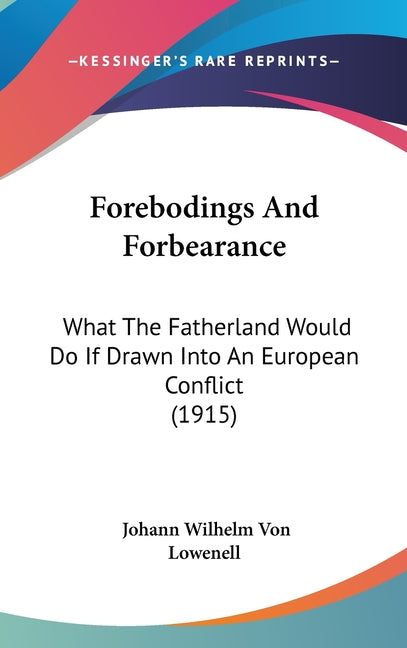 Forebodings And Forbearance: What The Fatherland Would Do If Drawn Into An European Conflict (1915) - Ingram