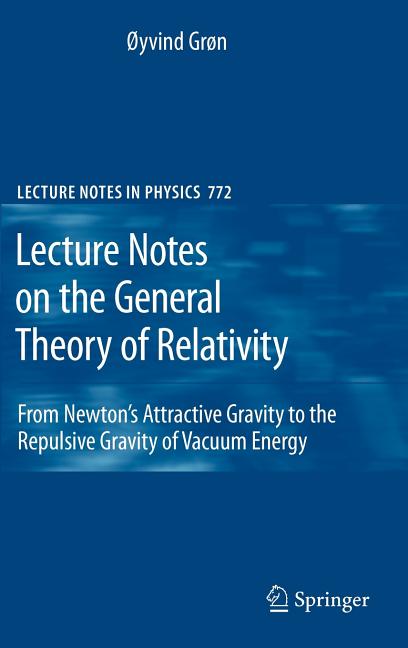 Lecture Notes on the General Theory of Relativity: From Newton's Attractive Gravity to the Repulsive Gravity of Vacuum Energy (2009) - Ingram