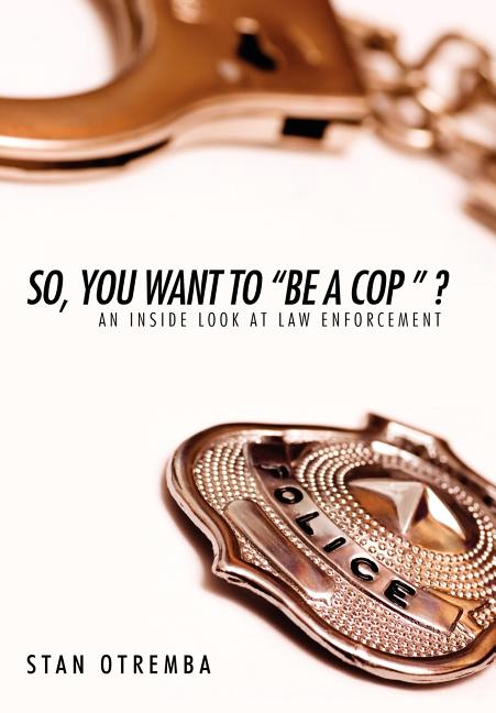 So, You Want to "Be a Cop " ?: An Inside Look at Law Enforcement - Ingram