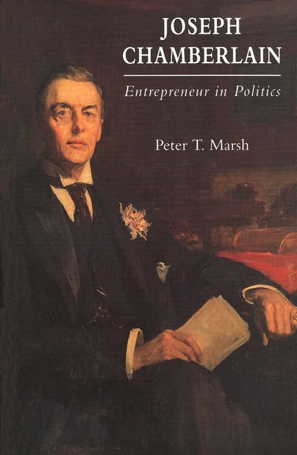 Joseph Chamberlain: Entrepreneur in Politics - Ingram