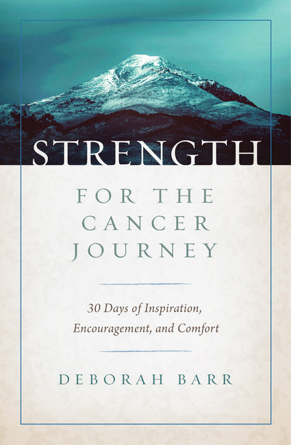 Strength for the Cancer Journey: 30 Days of Inspiration, Encouragement, and Comfort - Ingram