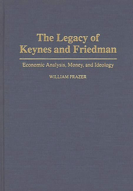 Legacy of Keynes and Friedman: Economic Analysis, Money, and Ideology - Ingram