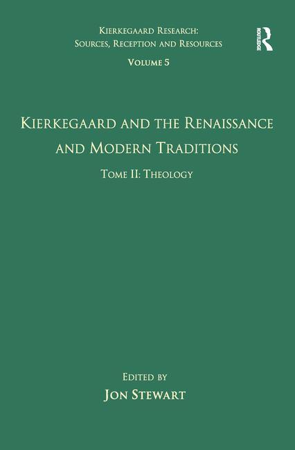 Volume 5, Tome II: Kierkegaard and the Renaissance and Modern Traditions - Theology - Ingram