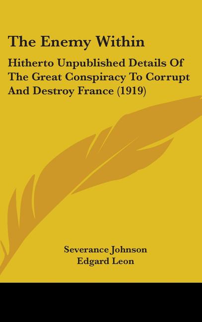 Enemy Within: Hitherto Unpublished Details Of The Great Conspiracy To Corrupt And Destroy France (1919) - Ingram
