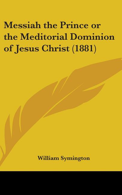 Messiah the Prince or the Meditorial Dominion of Jesus Christ (1881) - Ingram