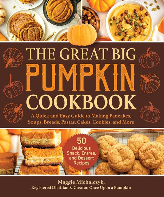 Great Big Pumpkin Cookbook: A Quick and Easy Guide to Making Pancakes, Soups, Breads, Pastas, Cakes, Cookies, and More - Ingram