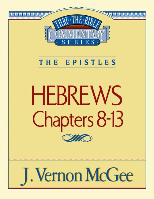 Thru the Bible Vol. 52: The Epistles (Hebrews 8-13): 52 - Ingram