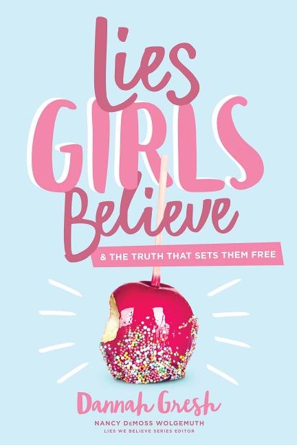 Lies Girls Believe: And the Truth That Sets Them Free - Ingram