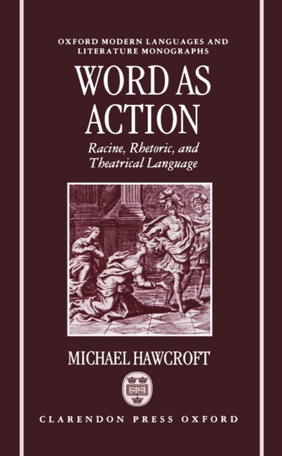 Word as Action: Racine, Rhetoric, and Theatrical Language - Ingram