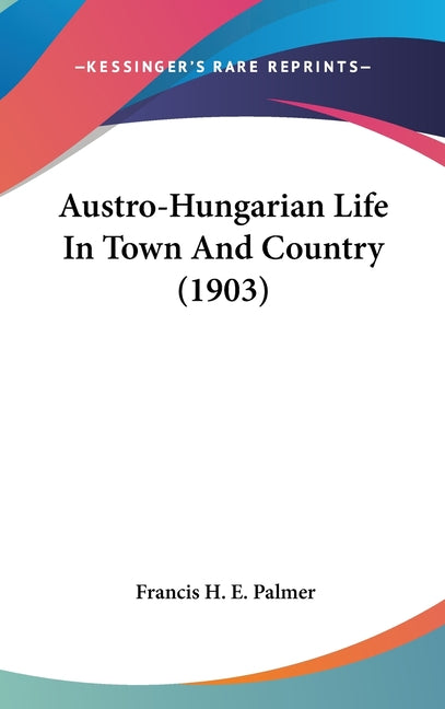 Austro-Hungarian Life In Town And Country (1903) - Ingram