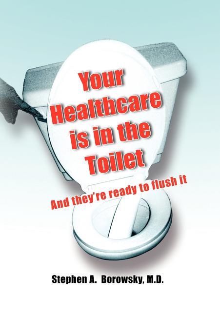 Your Healthcare is in the Toilet...... - Ingram