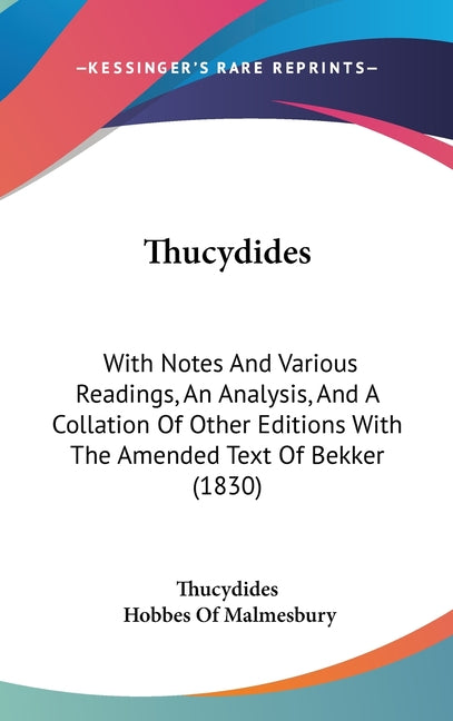 Thucydides: With Notes And Various Readings, An Analysis, And A Collation Of Other Editions With The Amended Text Of Bekker (1830) - Ingram