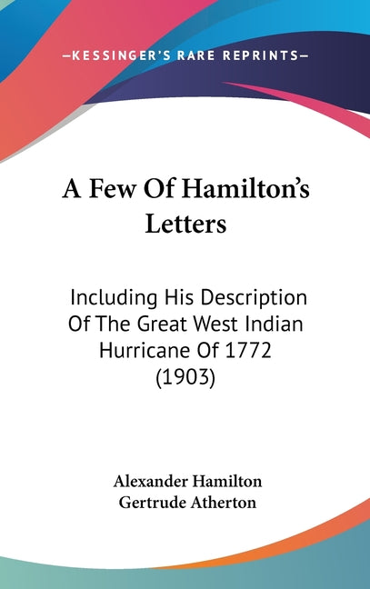 Few Of Hamilton's Letters: Including His Description Of The Great West Indian Hurricane Of 1772 (1903) - Ingram