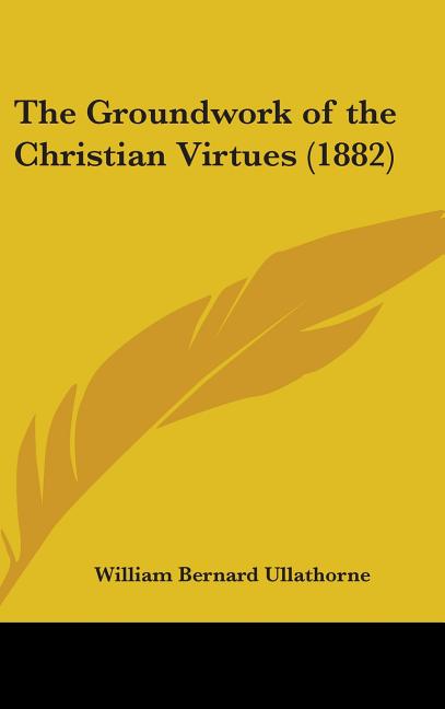Groundwork of the Christian Virtues (1882) - Ingram