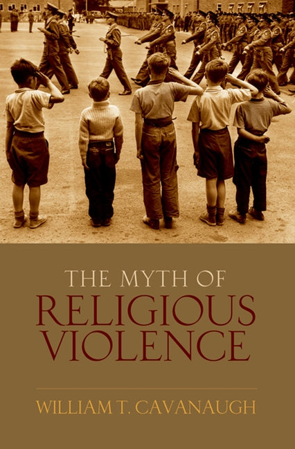 Myth of Religious Violence: Secular Ideology and the Roots of Modern Conflict - Ingram