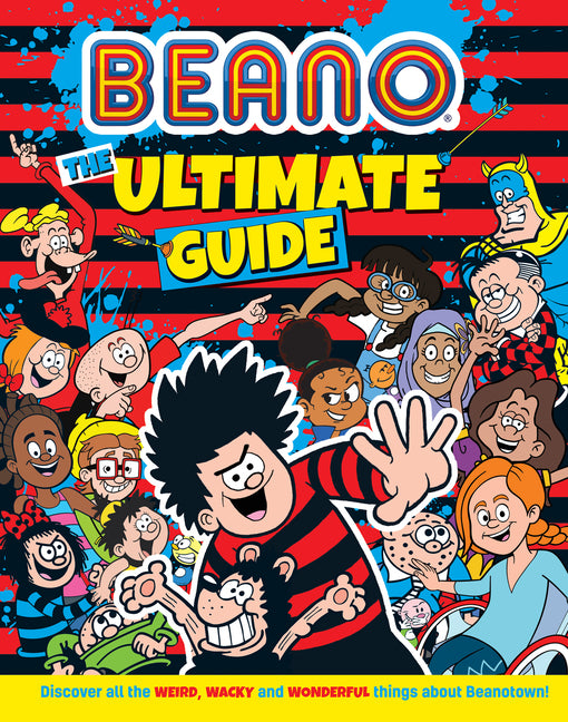 Beano the Ultimate Guide: Discover All the Weird, Wacky and Wonderful Things about Beanotown - Ingram