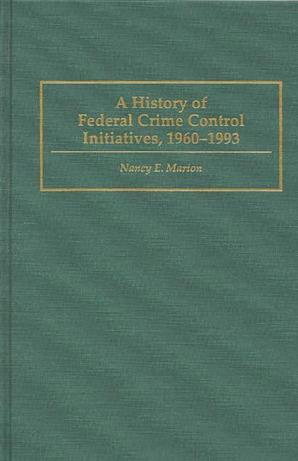 History of Federal Crime Control Initiatives, 1960-1993 - Ingram
