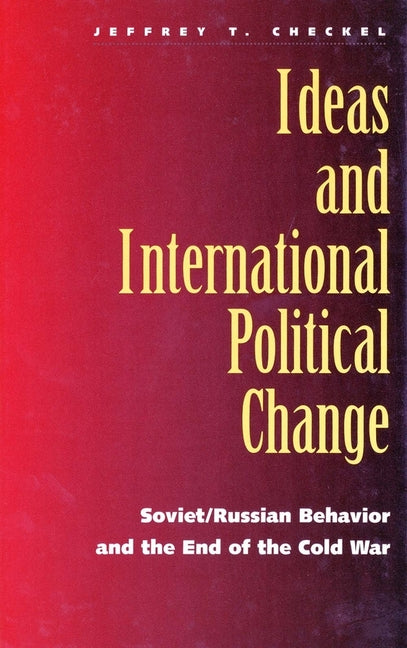 Ideas and International Political Change: Soviet/Russian Behavior and the End of the Cold War - Ingram