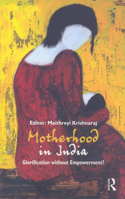 Motherhood in India: Glorification without Empowerment? - Ingram