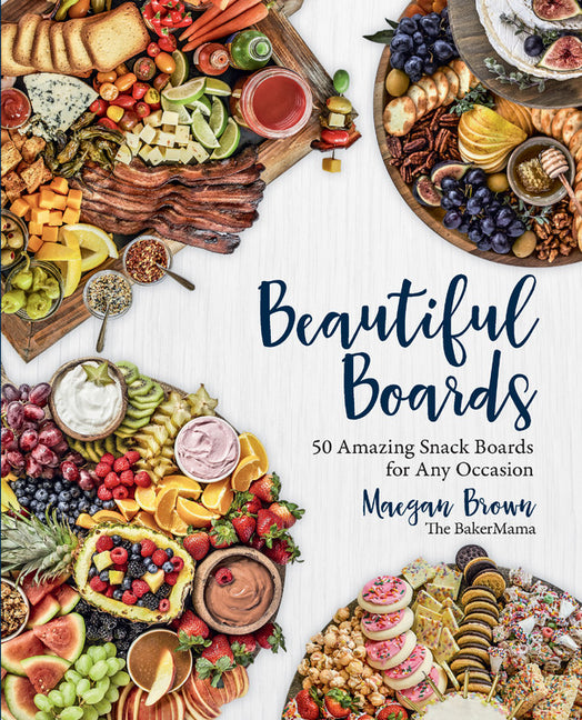 Beautiful Boards: 50 Amazing Snack Boards for Any Occasion - Ingram