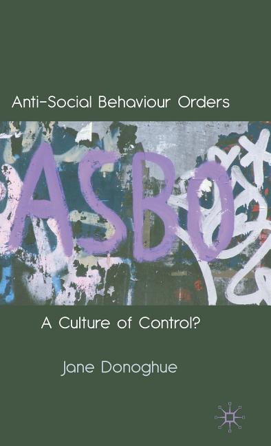 Anti-Social Behaviour Orders: A Culture of Control? (2010) - Ingram