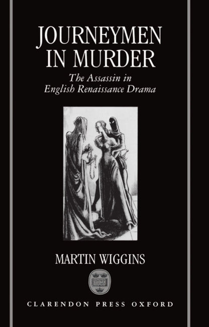 Journeymen in Murder: The Assassin in English Renaissance Drama - Ingram