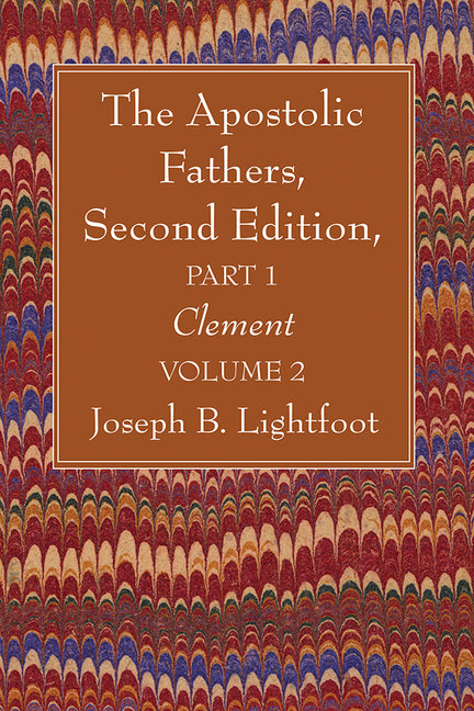 Apostolic Fathers, Second Edition, Part 1, Volume 2 - Ingram