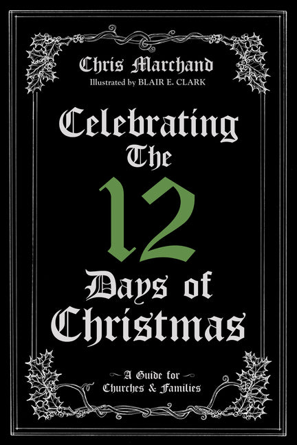 Celebrating the 12 Days of Christmas: A Guide for Churches and Families - Ingram