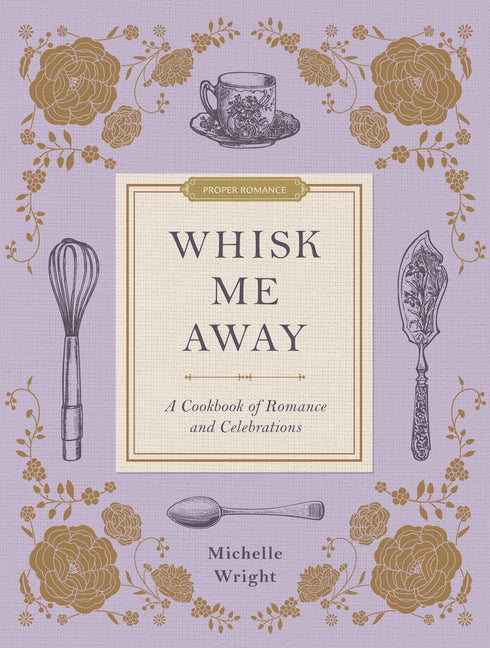 Whisk Me Away: A Cookbook of Romance and Celebrations - Ingram