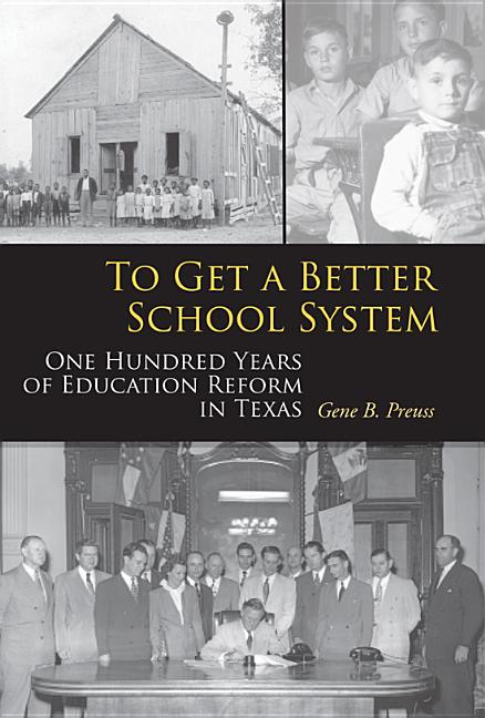 To Get a Better School System: One Hundred Years of Education Reform in Texas Volume 111 - Ingram