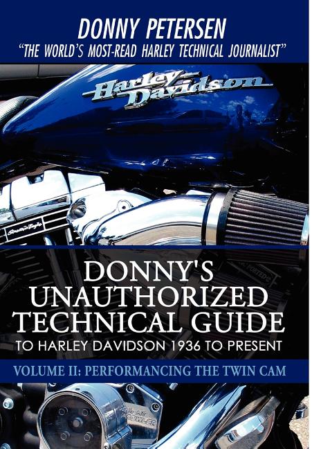 Donny's Unauthorized Technical Guide to Harley Davidson 1936 to Present: Volume II: Performancing the Twin Cam - Ingram