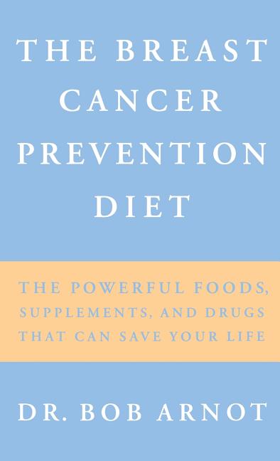 Breast Cancer Prevention Diet: The Powerful Foods, Supplements, and Drugs That Can Save Your Life - Ingram