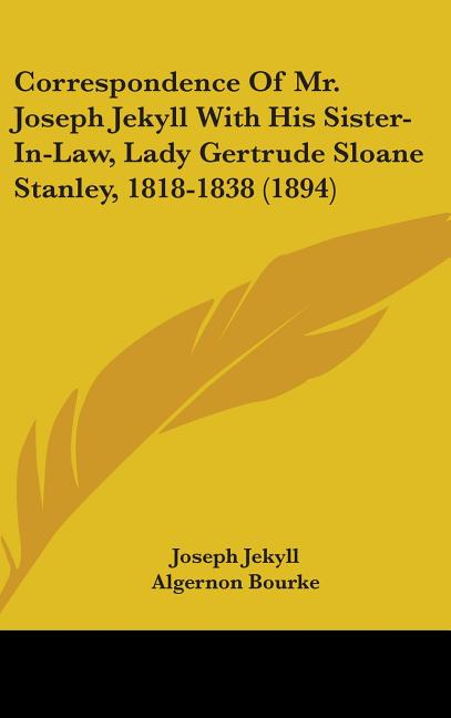 Correspondence Of Mr. Joseph Jekyll With His Sister-In-Law, Lady Gertrude Sloane Stanley, 1818-1838 (1894) - Ingram