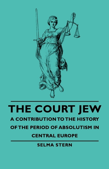 Court Jew - A Contribution to the History of the Period of Absolutism in Central Europe - Ingram