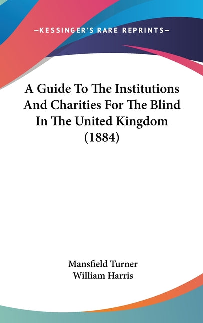 Guide To The Institutions And Charities For The Blind In The United Kingdom (1884) - Ingram