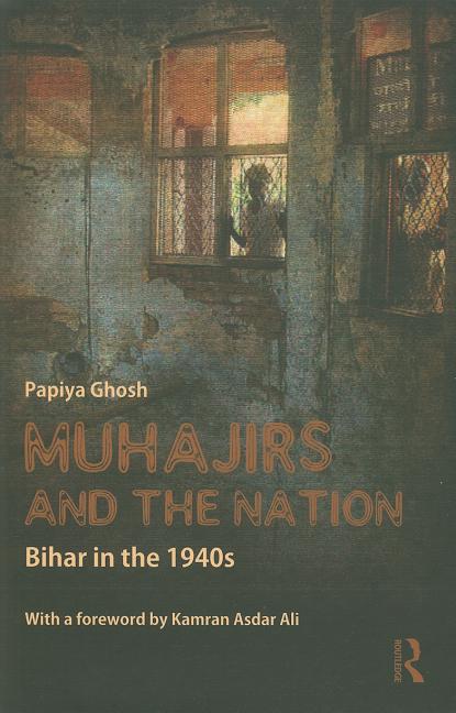 Muhajirs and the Nation: Bihar in the 1940s - Ingram