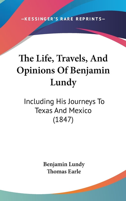 Life, Travels, And Opinions Of Benjamin Lundy: Including His Journeys To Texas And Mexico (1847) - Ingram
