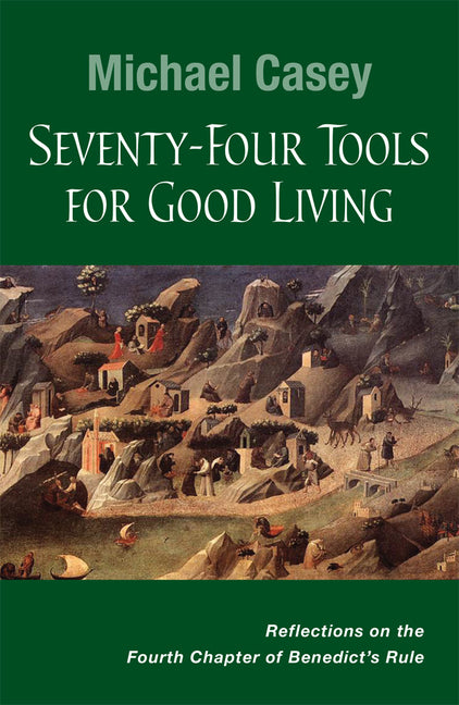 Seventy-Four Tools for Good Living: Reflections on the Fourth Chapter of Benedict's Rule - Ingram