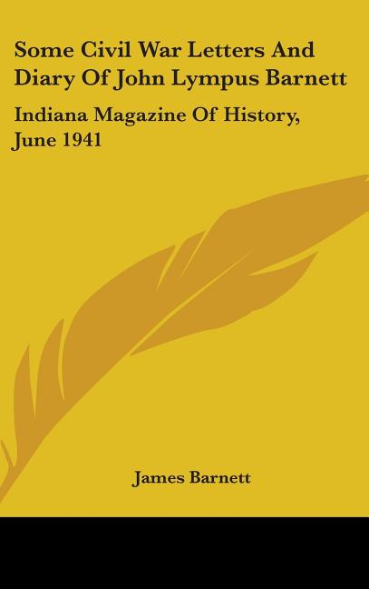 Some Civil War Letters And Diary Of John Lympus Barnett: Indiana Magazine Of History, June 1941 - Ingram