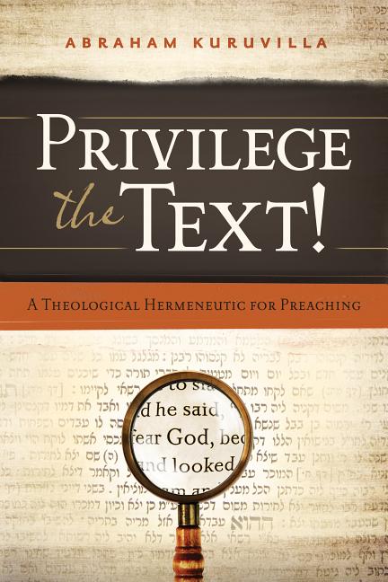 Privilege the Text!: A Theological Hermeneutic for Preaching - Ingram