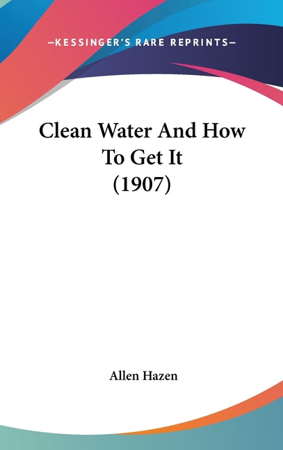 Clean Water And How To Get It (1907) - Ingram