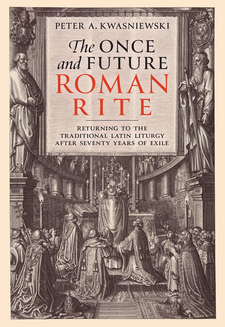 Once and Future Roman Rite: Returning to the Traditional Latin Liturgy After Seventy Years of Exile - Ingram