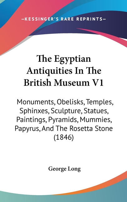Egyptian Antiquities In The British Museum V1: Monuments, Obelisks, Temples, Sphinxes, Sculpture, Statues, Paintings, Pyramids, Mummies, Papyrus, And - Ingram