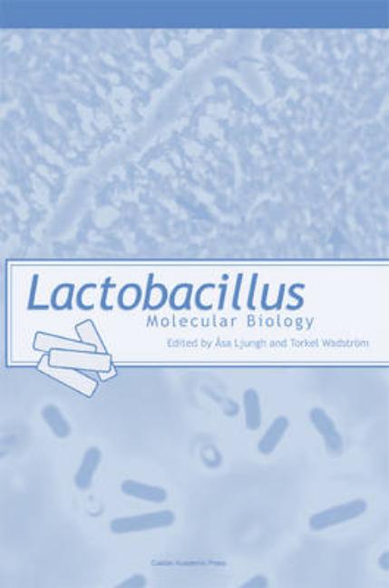 Lactobacillus Molecular Biology: From Genomics to Probiotics - Ingram